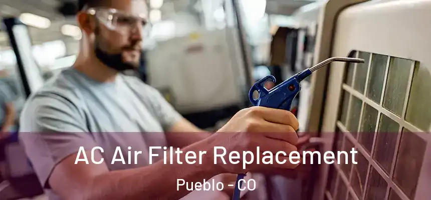 AC Air Filter Replacement Pueblo - CO