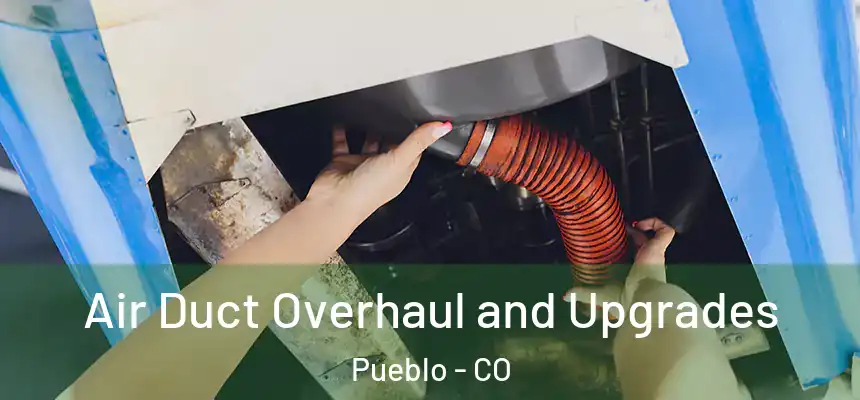  Air Duct Overhaul and Upgrades Pueblo - CO