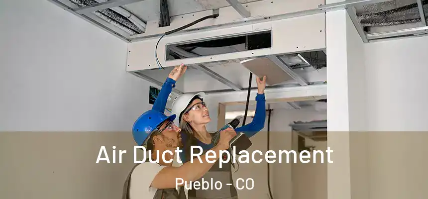  Air Duct Replacement Pueblo - CO