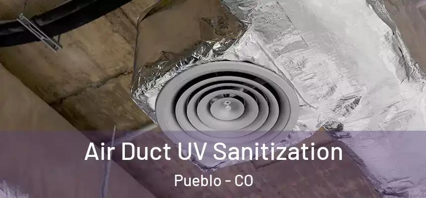  Air Duct UV Sanitization Pueblo - CO