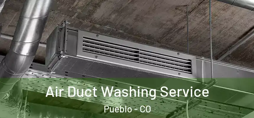 Air Duct Washing Service Pueblo - CO
