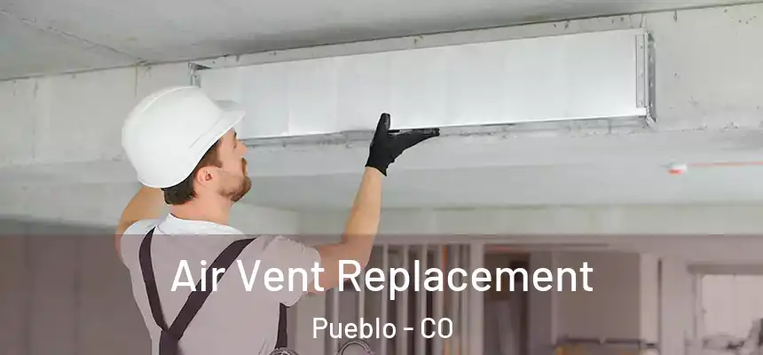  Air Vent Replacement Pueblo - CO
