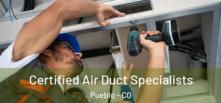  Certified Air Duct Specialists Pueblo - CO