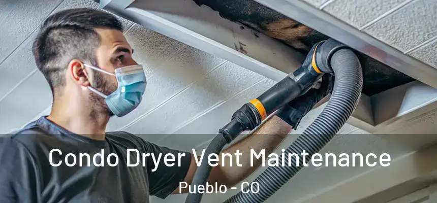 Condo Dryer Vent Maintenance Pueblo - CO