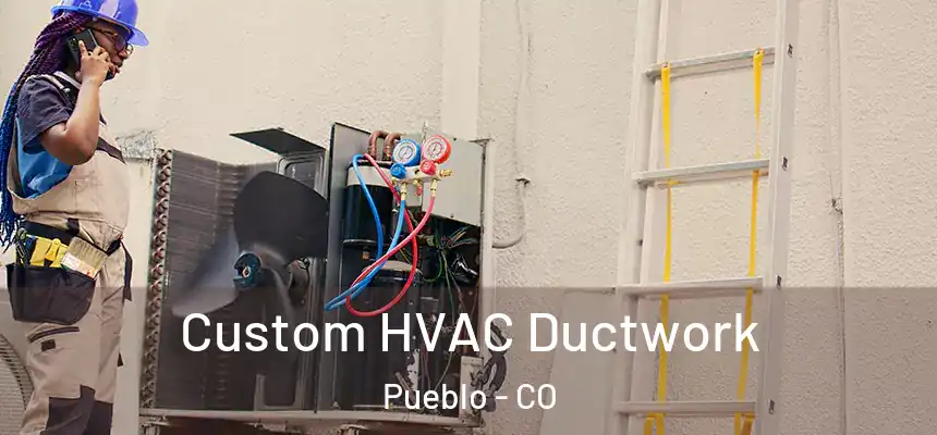  Custom HVAC Ductwork Pueblo - CO
