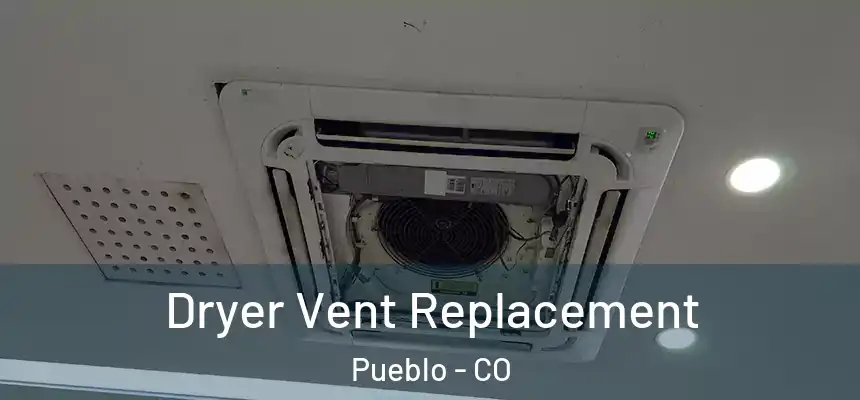  Dryer Vent Replacement Pueblo - CO