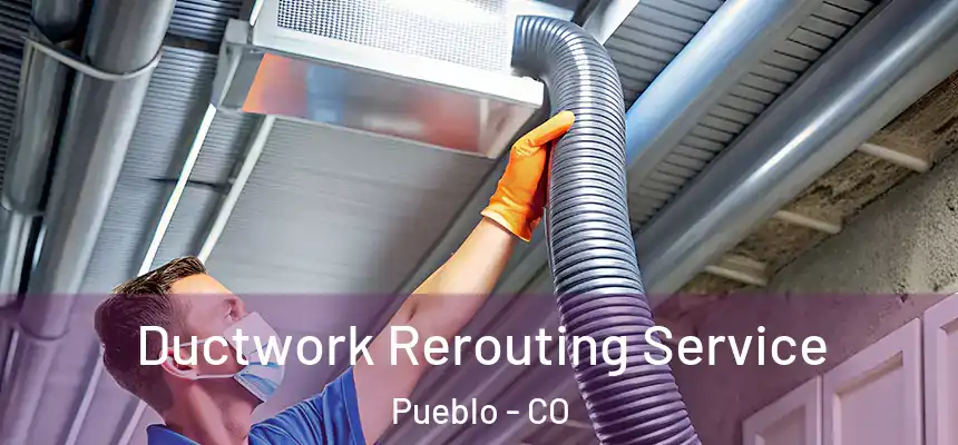  Ductwork Rerouting Service Pueblo - CO