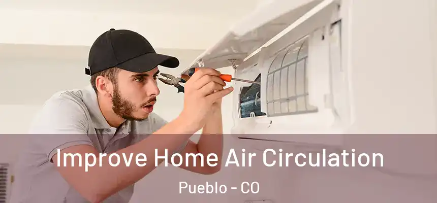  Improve Home Air Circulation Pueblo - CO