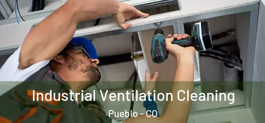 Industrial Ventilation Cleaning Pueblo - CO
