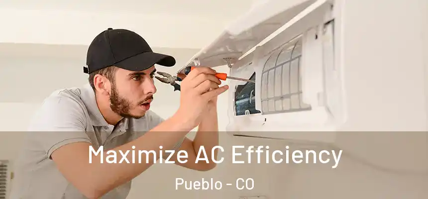 Maximize AC Efficiency Pueblo - CO