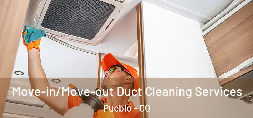 Move-in/Move-out Duct Cleaning Services Pueblo - CO
